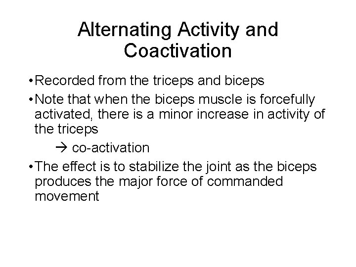 Alternating Activity and Coactivation • Recorded from the triceps and biceps • Note that