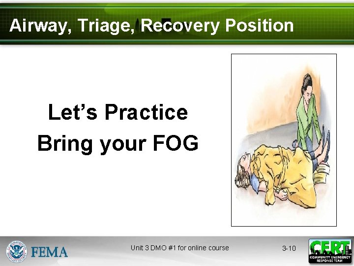 Airway, Triage, Recovery Position Let’s Practice Bring your FOG Unit 3 DMO #1 for
