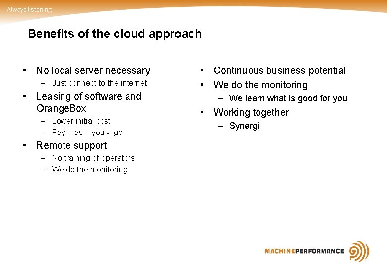 Benefits of the cloud approach • No local server necessary – Just connect to