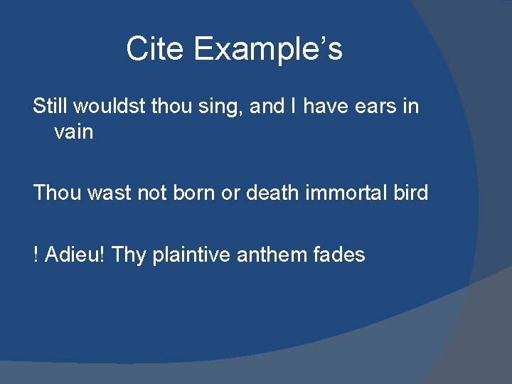 Cite Example’s Still wouldst thou sing, and I have ears in vain Thou wast