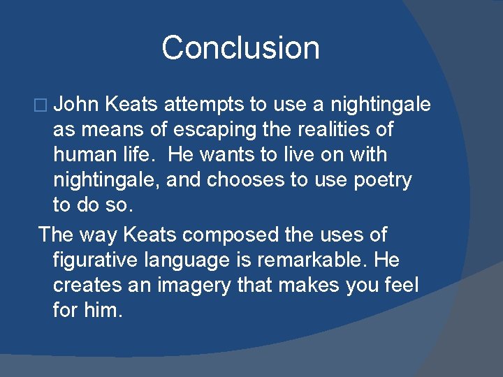 Conclusion � John Keats attempts to use a nightingale as means of escaping the