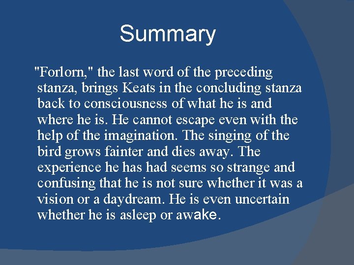 Summary "Forlorn, " the last word of the preceding stanza, brings Keats in the