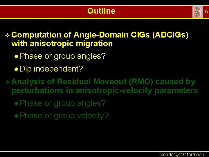 Outline 5 v Computation of Angle-Domain CIGs (ADCIGs) with anisotropic migration l Phase l