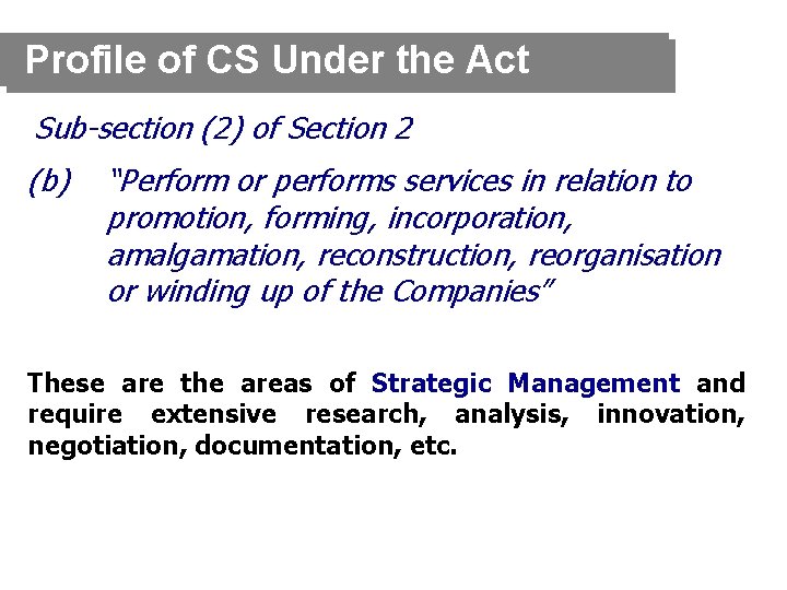 Profile of CS Under the Act Sub-section (2) of Section 2 (b) “Perform or