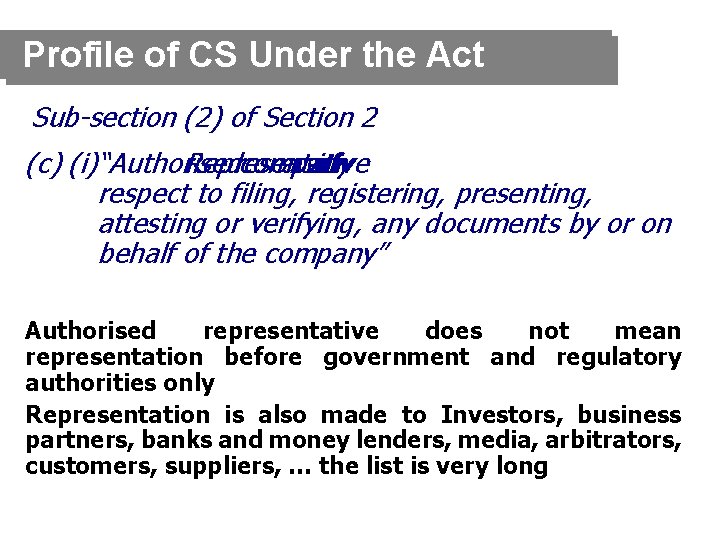 Profile of CS Under the Act Sub-section (2) of Section 2 (c) (i)“Authorised Representative