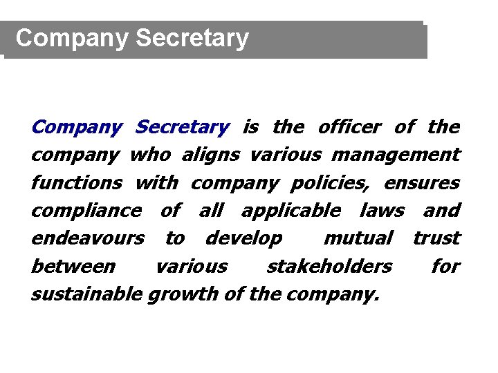 Company Secretary is the officer of the company who aligns various management functions with