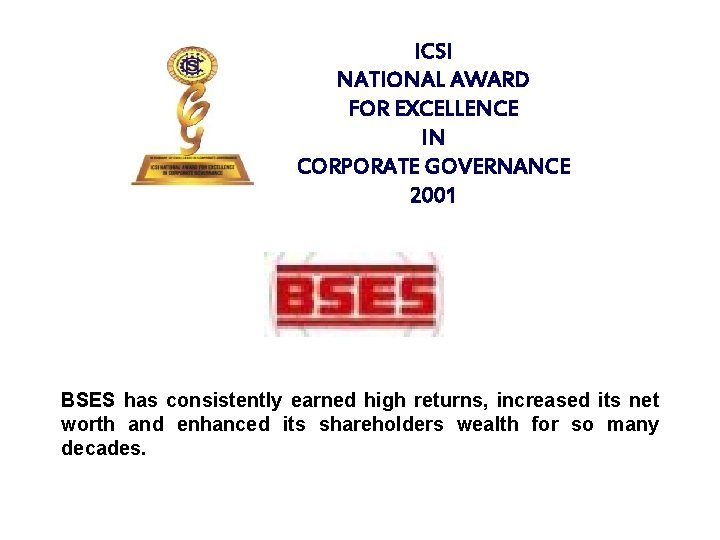 ICSI NATIONAL AWARD FOR EXCELLENCE IN CORPORATE GOVERNANCE 2001 BSES has consistently earned high