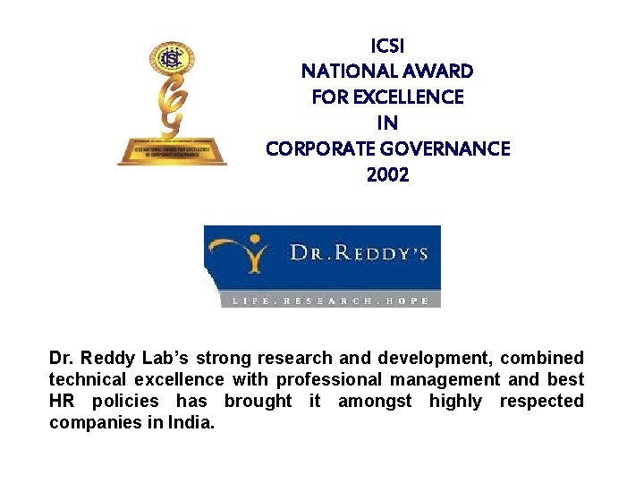 ICSI NATIONAL AWARD FOR EXCELLENCE IN CORPORATE GOVERNANCE 2002 Dr. Reddy Lab’s strong research