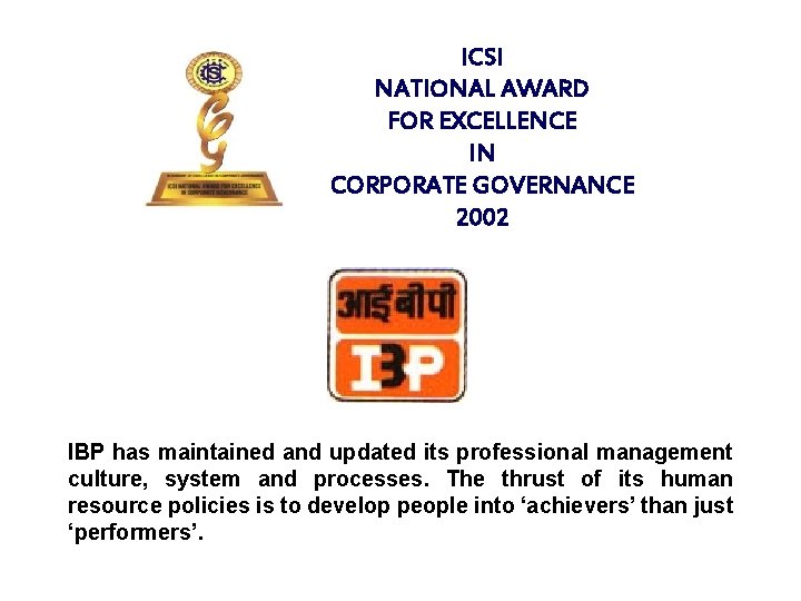 ICSI NATIONAL AWARD FOR EXCELLENCE IN CORPORATE GOVERNANCE 2002 IBP has maintained and updated