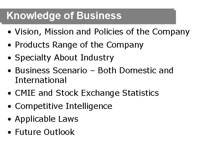 Knowledge of Business • Vision, Mission and Policies of the Company • Products Range