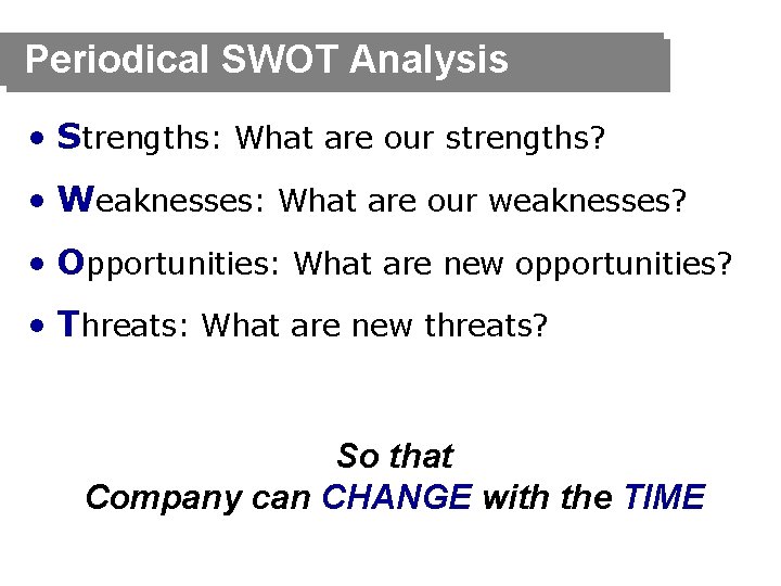 Periodical SWOT Analysis • Strengths: What are our strengths? • Weaknesses: What are our