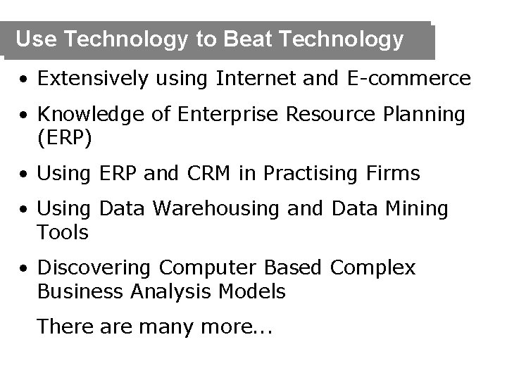 Use Technology to Beat Technology • Extensively using Internet and E-commerce • Knowledge of