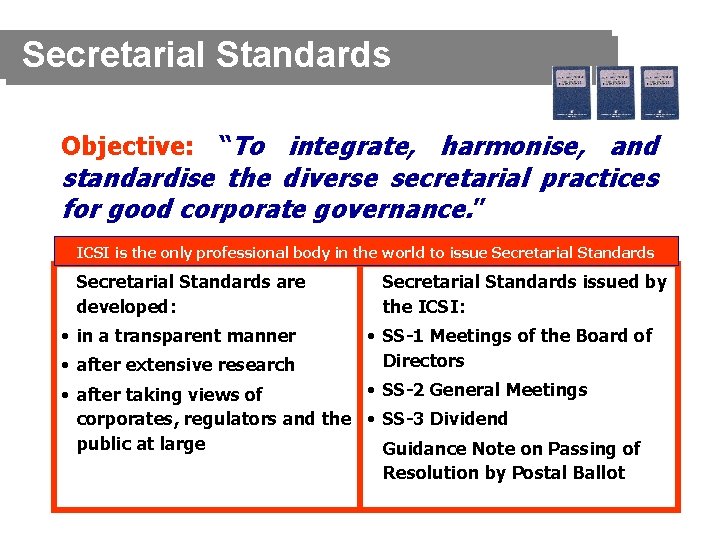 Secretarial Standards Objective: “To integrate, harmonise, and standardise the diverse secretarial practices for good