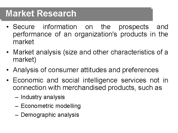 Market Research • Secure information on the prospects and performance of an organization's products