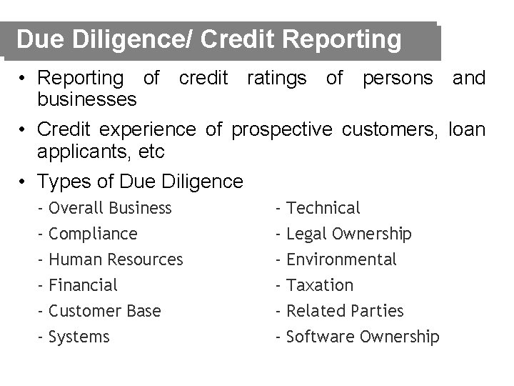 Due Diligence/ Credit Reporting • Reporting of credit ratings of persons and businesses •