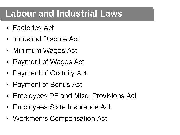 Labour and Industrial Laws • Factories Act • Industrial Dispute Act • Minimum Wages