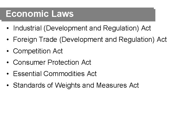 Economic Laws • Industrial (Development and Regulation) Act • Foreign Trade (Development and Regulation)