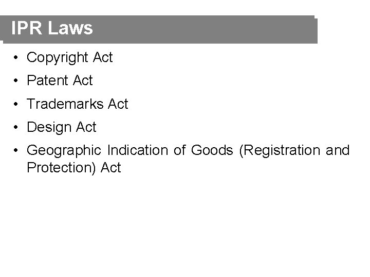 IPR Laws • Copyright Act • Patent Act • Trademarks Act • Design Act