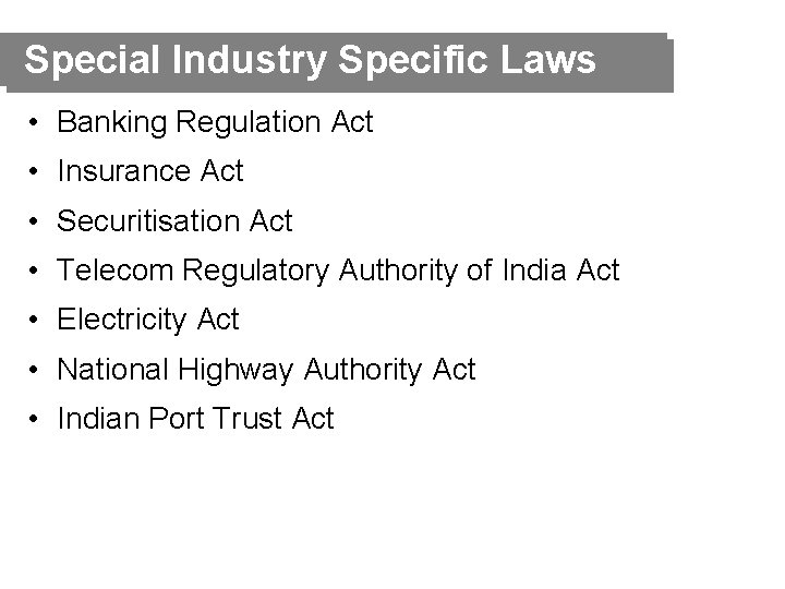 Special Industry Specific Laws • Banking Regulation Act • Insurance Act • Securitisation Act