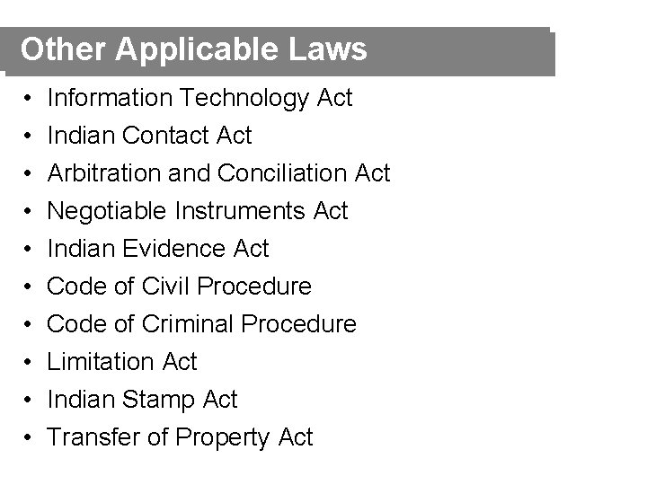 Other Applicable Laws • • • Information Technology Act Indian Contact Arbitration and Conciliation