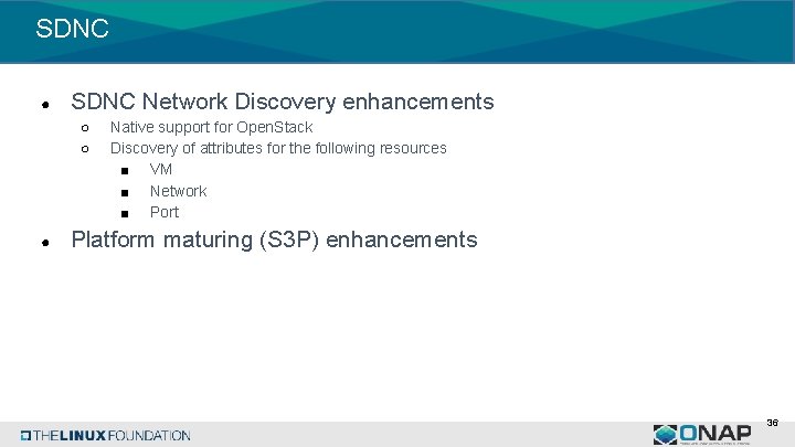 SDNC ● SDNC Network Discovery enhancements ○ ○ ● Native support for Open. Stack