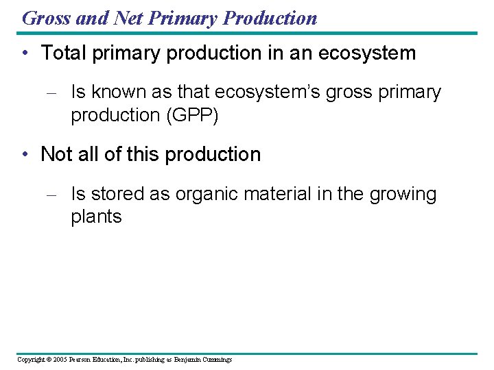 Gross and Net Primary Production • Total primary production in an ecosystem – Is