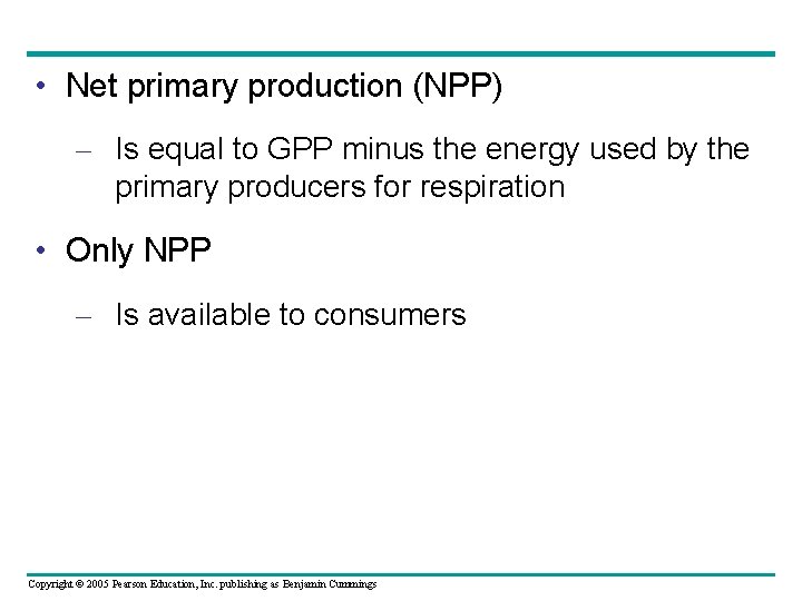  • Net primary production (NPP) – Is equal to GPP minus the energy