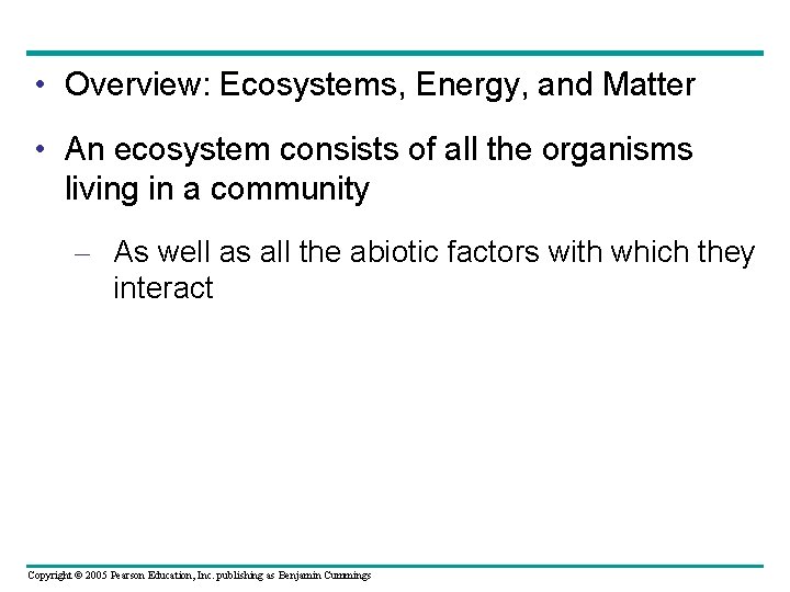  • Overview: Ecosystems, Energy, and Matter • An ecosystem consists of all the