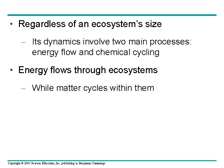  • Regardless of an ecosystem’s size – Its dynamics involve two main processes: