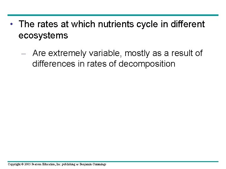  • The rates at which nutrients cycle in different ecosystems – Are extremely