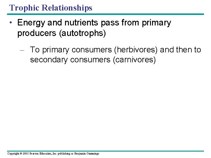 Trophic Relationships • Energy and nutrients pass from primary producers (autotrophs) – To primary