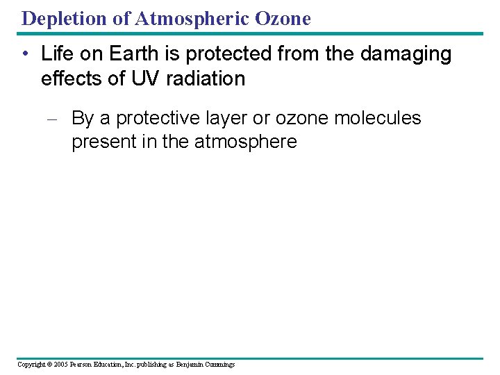 Depletion of Atmospheric Ozone • Life on Earth is protected from the damaging effects