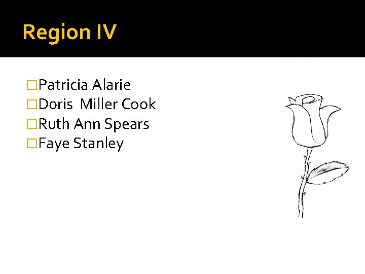 Region IV �Patricia Alarie �Doris Miller Cook �Ruth Ann Spears �Faye Stanley 