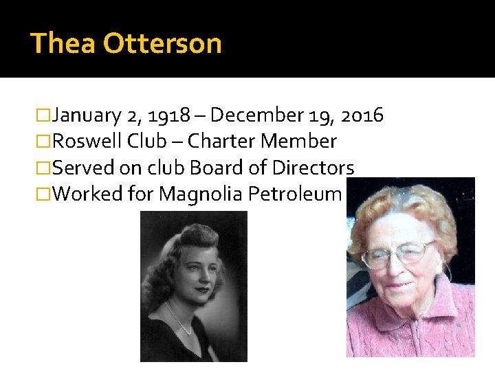 Thea Otterson �January 2, 1918 – December 19, 2016 �Roswell Club – Charter Member