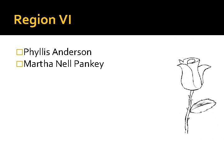 Region VI �Phyllis Anderson �Martha Nell Pankey 
