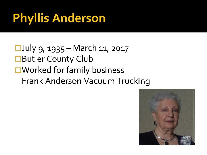 Phyllis Anderson �July 9, 1935 – March 11, 2017 �Butler County Club �Worked for