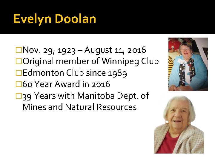 Evelyn Doolan �Nov. 29, 1923 – August 11, 2016 �Original member of Winnipeg Club