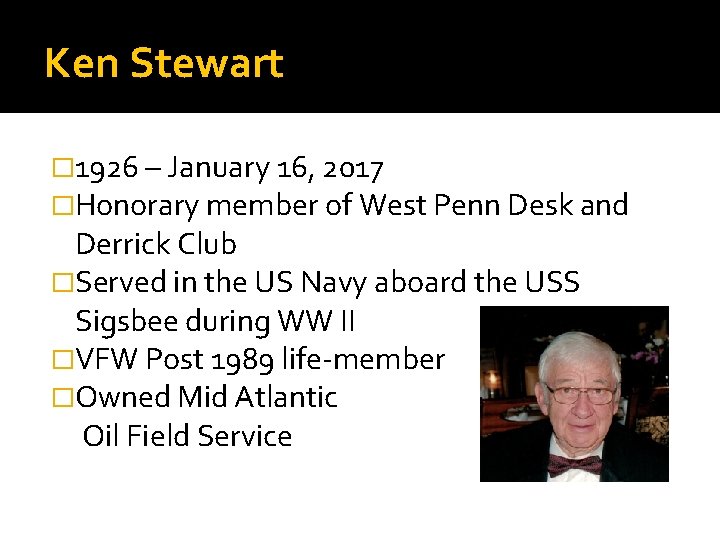 Ken Stewart � 1926 – January 16, 2017 �Honorary member of West Penn Desk