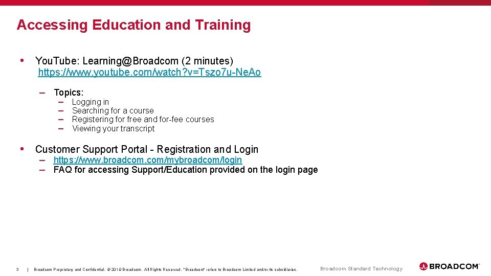 Accessing Education and Training • You. Tube: Learning@Broadcom (2 minutes) https: //www. youtube. com/watch?