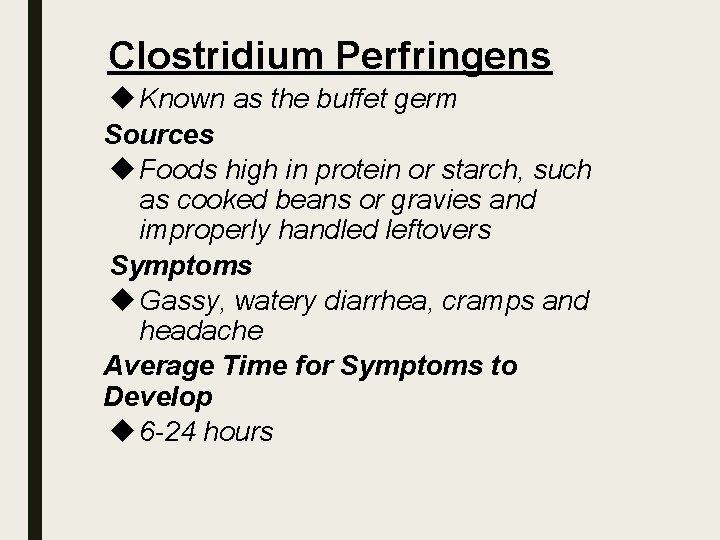 Clostridium Perfringens Known as the buffet germ Sources Foods high in protein or starch,