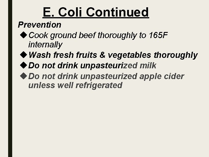 E. Coli Continued Prevention Cook ground beef thoroughly to 165 F internally Wash fresh