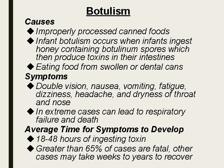 Botulism Causes Improperly processed canned foods Infant botulism occurs when infants ingest honey containing