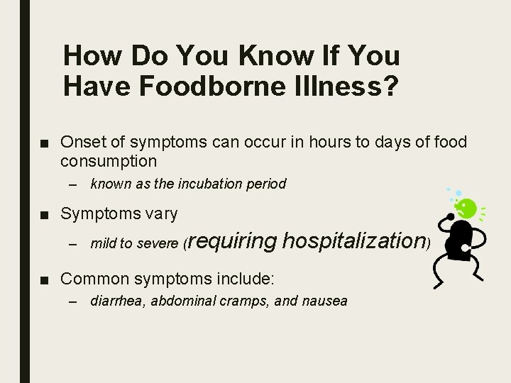 How Do You Know If You Have Foodborne Illness? ■ Onset of symptoms can