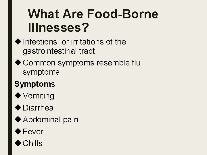 What Are Food-Borne Illnesses? Infections or irritations of the gastrointestinal tract Common symptoms resemble