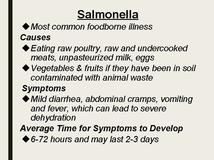 Salmonella Most common foodborne illness Causes Eating raw poultry, raw and undercooked meats, unpasteurized