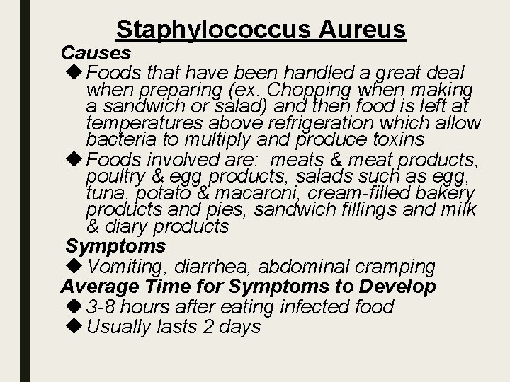 Staphylococcus Aureus Causes Foods that have been handled a great deal when preparing (ex.