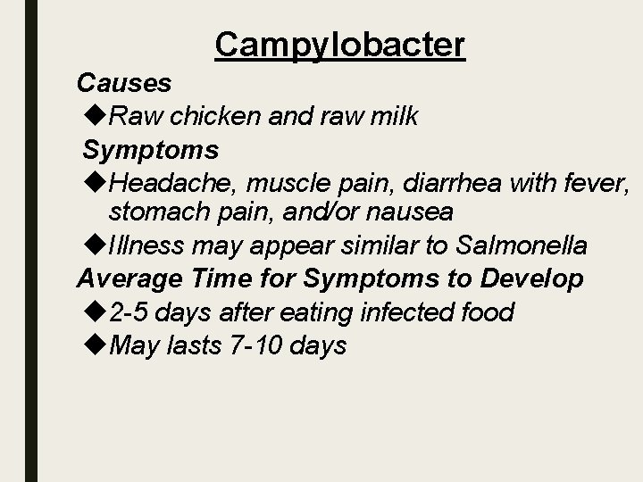 Campylobacter Causes Raw chicken and raw milk Symptoms Headache, muscle pain, diarrhea with fever,