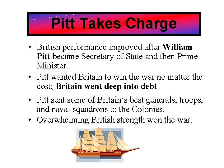 Pitt Takes Charge • British performance improved after William Pitt became Secretary of State