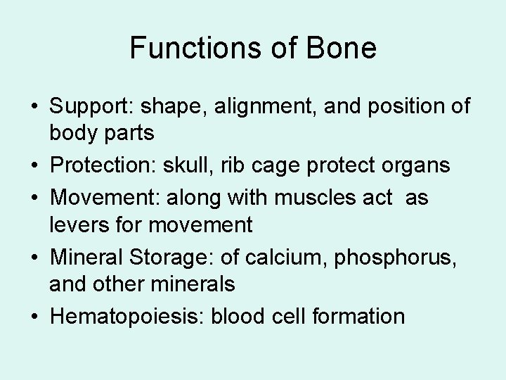 Functions of Bone • Support: shape, alignment, and position of body parts • Protection: