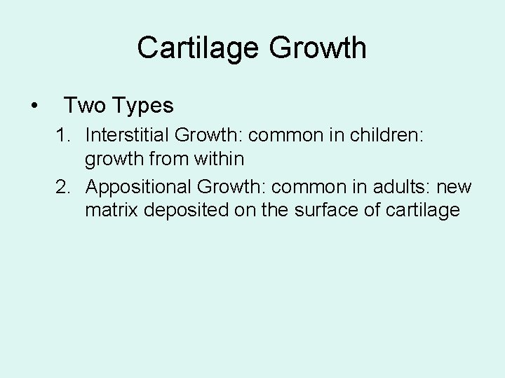 Cartilage Growth • Two Types 1. Interstitial Growth: common in children: growth from within
